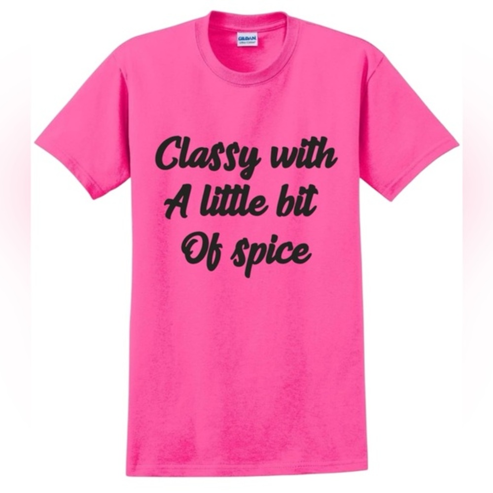 CLASSY WITH A LIT BIT OF SPICE T shirt